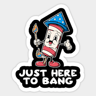 Just Here To Bang 4th Of July Firework Funny Adult Humor Offensive Adult Humor Sticker